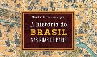 A HISTÓRIA DO BRASIL NAS RUAS DE PARIS | LITERATURA