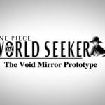 One Piece World Seeker -  The Void Mirror Prototype