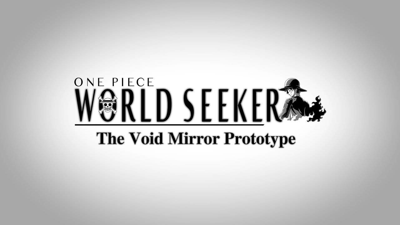 One Piece World Seeker -  The Void Mirror Prototype